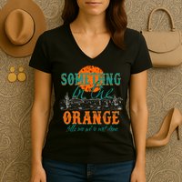 Something In The Orange Tells Me We're Not Done Women's V-Neck T-Shirt