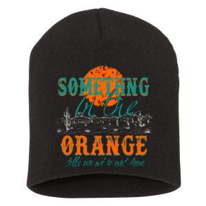 Something In The Orange Tells Me We're Not Done Short Acrylic Beanie