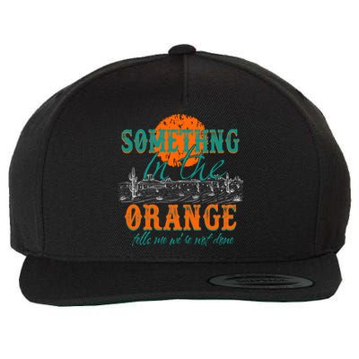 Something In The Orange Tells Me We're Not Done Wool Snapback Cap