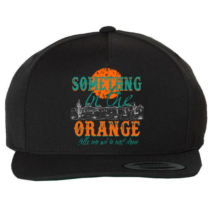 Something In The Orange Tells Me We're Not Done Wool Snapback Cap