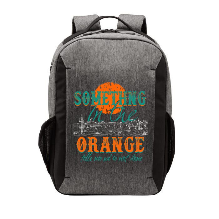 Something In The Orange Tells Me We're Not Done Vector Backpack