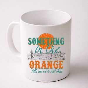 Something In The Orange Tells Me We're Not Done Coffee Mug