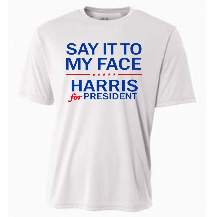 Say It To My Face Kamala Harris 2024 Cooling Performance Crew T-Shirt