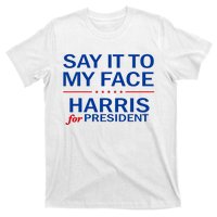 Say It To My Face Kamala Harris 2024 T-Shirt