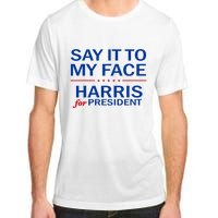 Say It To My Face Kamala Harris 2024 Adult ChromaSoft Performance T-Shirt