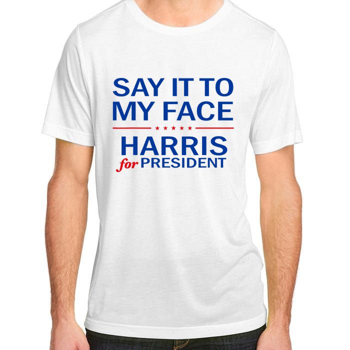 Say It To My Face Kamala Harris 2024 Adult ChromaSoft Performance T-Shirt