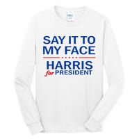 Say It To My Face Kamala Harris 2024 Tall Long Sleeve T-Shirt