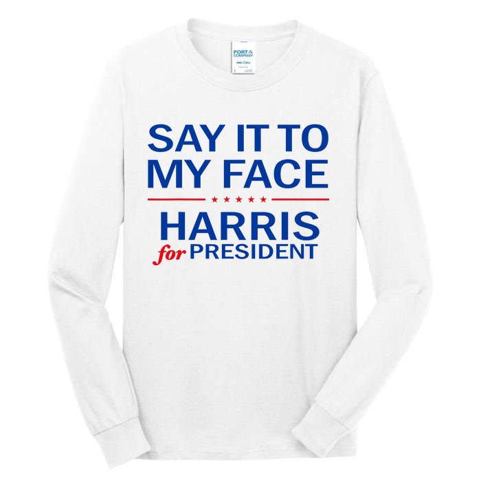 Say It To My Face Kamala Harris 2024 Tall Long Sleeve T-Shirt