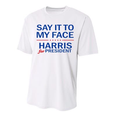 Say It To My Face Kamala Harris 2024 Performance Sprint T-Shirt