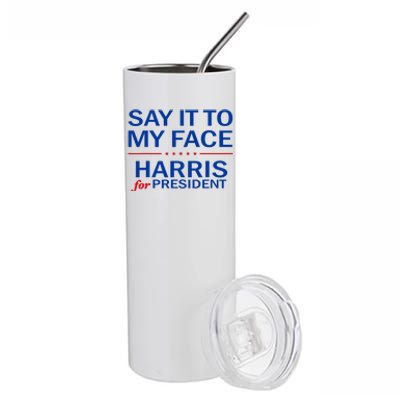 Say It To My Face Kamala Harris 2024 Stainless Steel Tumbler