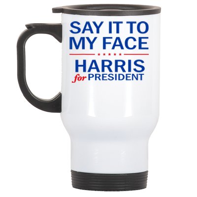 Say It To My Face Kamala Harris 2024 Stainless Steel Travel Mug