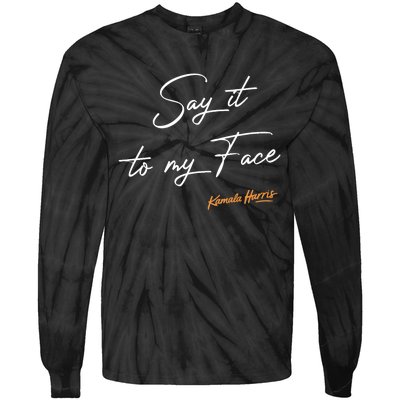 Say It To My Face Kamala Harris Debate Tie-Dye Long Sleeve Shirt