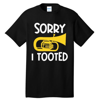 Sorry I Tooted Baritone Funny Euphonium Player Brass Band Tall T-Shirt