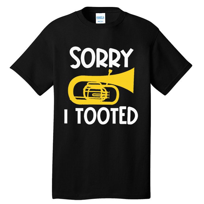 Sorry I Tooted Baritone Funny Euphonium Player Brass Band Tall T-Shirt