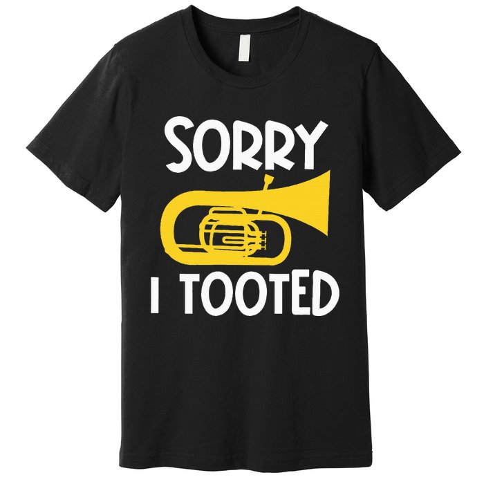 Sorry I Tooted Baritone Funny Euphonium Player Brass Band Premium T-Shirt