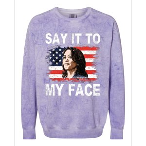 Say It To My Face Kamala Harris 2024 Colorblast Crewneck Sweatshirt