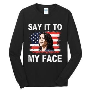 Say It To My Face Kamala Harris 2024 Tall Long Sleeve T-Shirt