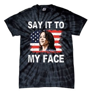 Say It To My Face Kamala Harris 2024 Tie-Dye T-Shirt