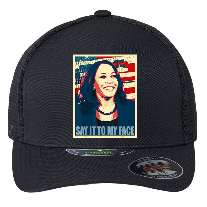 Say It To My Face Kamala Harris 2024 Flexfit Unipanel Trucker Cap