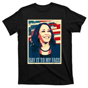 Say It To My Face Kamala Harris 2024 T-Shirt