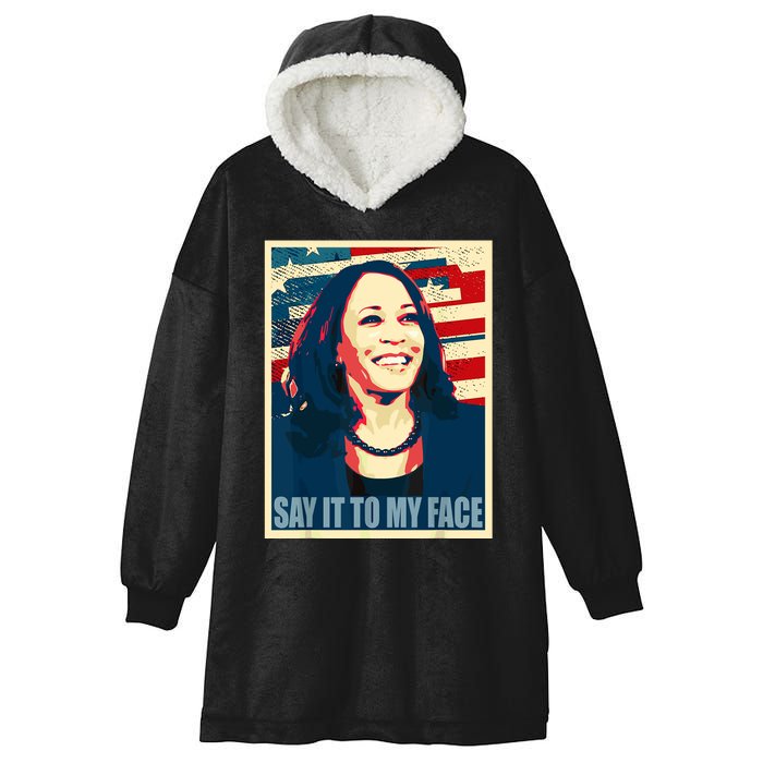 Say It To My Face Kamala Harris 2024 Hooded Wearable Blanket