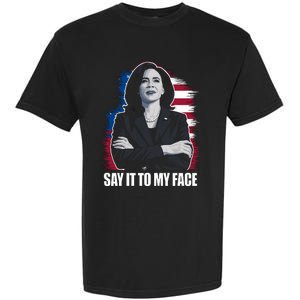 Say It To My Face Kamala Harris 2024 Garment-Dyed Heavyweight T-Shirt