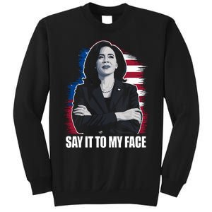 Say It To My Face Kamala Harris 2024 Sweatshirt