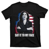 Say It To My Face Kamala Harris 2024 T-Shirt