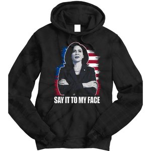 Say It To My Face Kamala Harris 2024 Tie Dye Hoodie