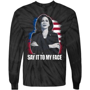 Say It To My Face Kamala Harris 2024 Tie-Dye Long Sleeve Shirt