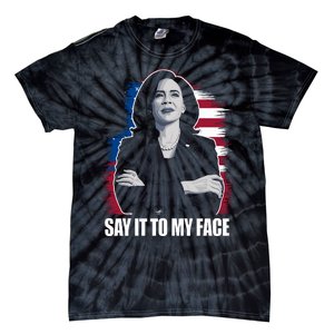 Say It To My Face Kamala Harris 2024 Tie-Dye T-Shirt