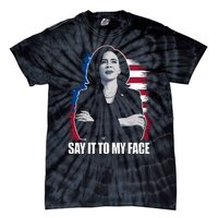 Say It To My Face Kamala Harris 2024 Tie-Dye T-Shirt