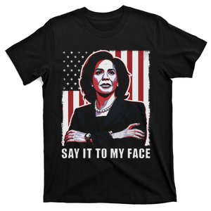 Say It To My Face Kamala Harris 2024 T-Shirt