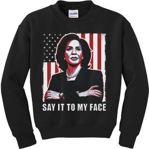 Say It To My Face Kamala Harris 2024 Kids Sweatshirt