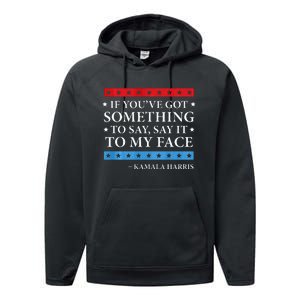 Say It To My Face Kamala Harris Debates 2024 Performance Fleece Hoodie