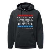 Say It To My Face Kamala Harris Debates 2024 Performance Fleece Hoodie