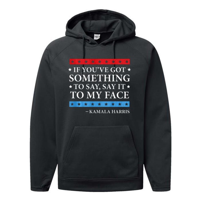 Say It To My Face Kamala Harris Debates 2024 Performance Fleece Hoodie