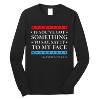 Say It To My Face Kamala Harris Debates 2024 Long Sleeve Shirt