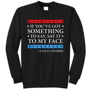 Say It To My Face Kamala Harris Debates 2024 Sweatshirt