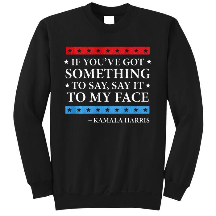 Say It To My Face Kamala Harris Debates 2024 Sweatshirt