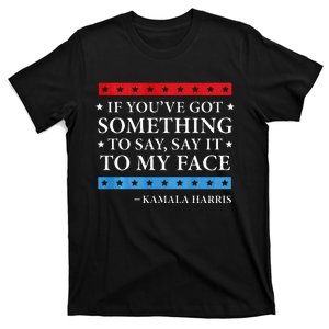 Say It To My Face Kamala Harris Debates 2024 T-Shirt