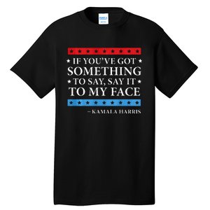 Say It To My Face Kamala Harris Debates 2024 Tall T-Shirt