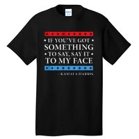 Say It To My Face Kamala Harris Debates 2024 Tall T-Shirt