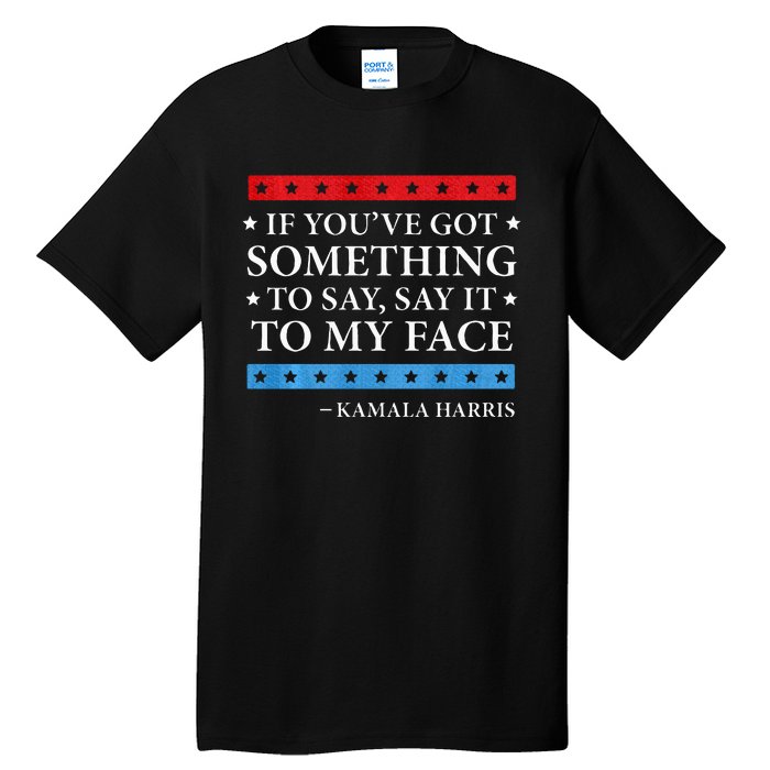 Say It To My Face Kamala Harris Debates 2024 Tall T-Shirt