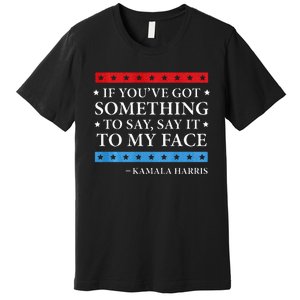 Say It To My Face Kamala Harris Debates 2024 Premium T-Shirt