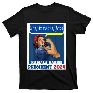 Say It To My Face Kamala Harris 2024 T-Shirt