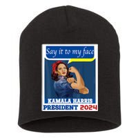 Say It To My Face Kamala Harris 2024 Short Acrylic Beanie