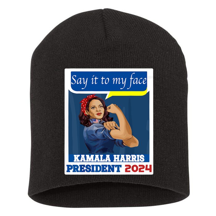 Say It To My Face Kamala Harris 2024 Short Acrylic Beanie