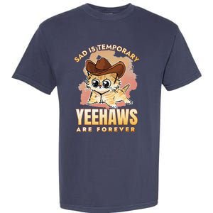 Sad Is Temporary Yeehaws Are Foreverx Garment-Dyed Heavyweight T-Shirt