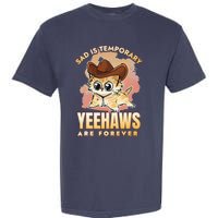 Sad Is Temporary Yeehaws Are Foreverx Garment-Dyed Heavyweight T-Shirt